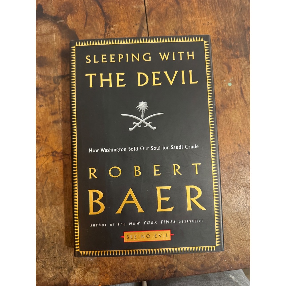 Sleeping with the Devil Robert Baer Hardcover First Edition 2003 Saudi Crude CIA